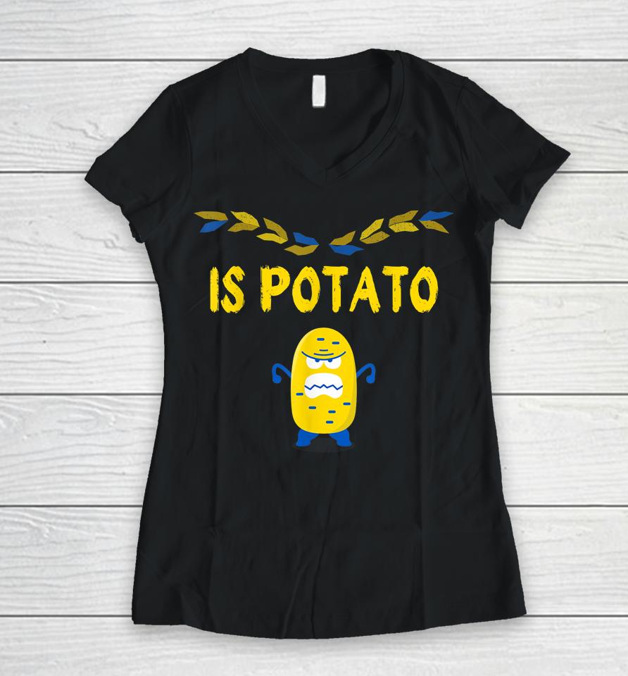 Is Potato Funny Ukraine Joke Support Ukraine Is Potato Women V-Neck T-Shirt