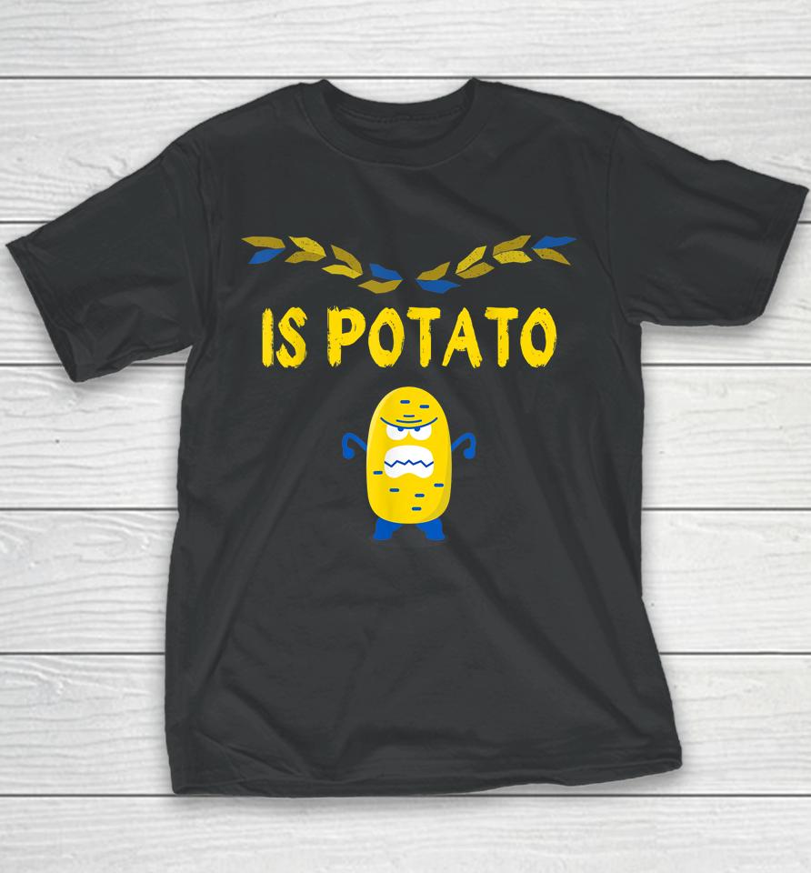 Is Potato Funny Ukraine Joke Support Ukraine Is Potato Youth T-Shirt