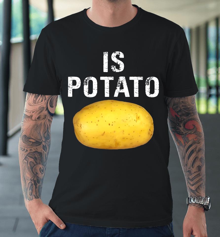 Is Potato In Television As Seen On Late Night Is Potato Premium T-Shirt