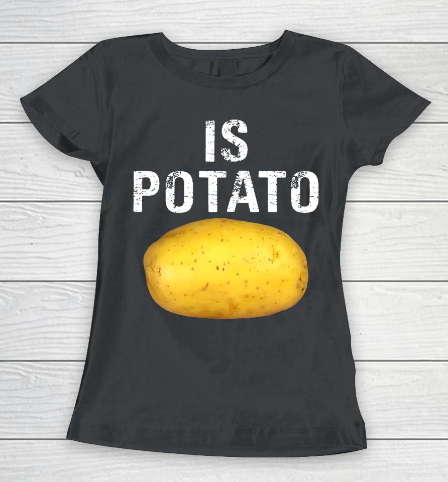 Is Potato In Television As Seen On Late Night Is Potato Women T-Shirt