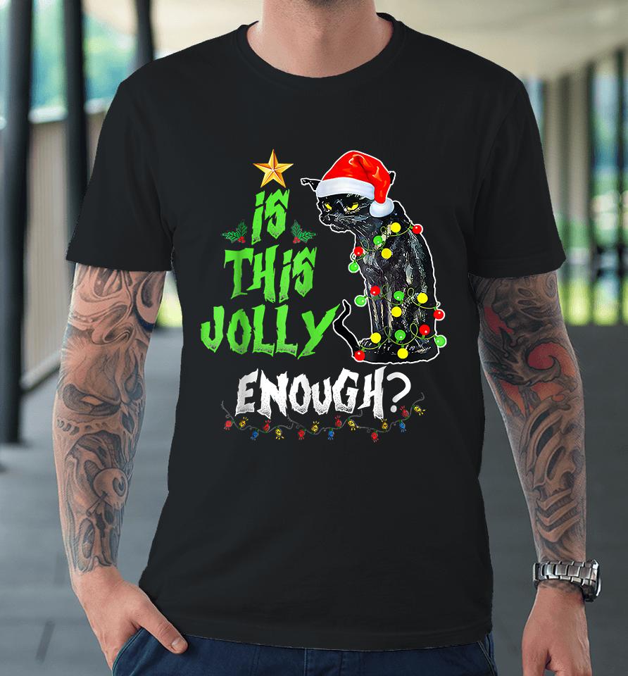 Is This Jolly Enough Black Cat Merry Christmas Premium T-Shirt