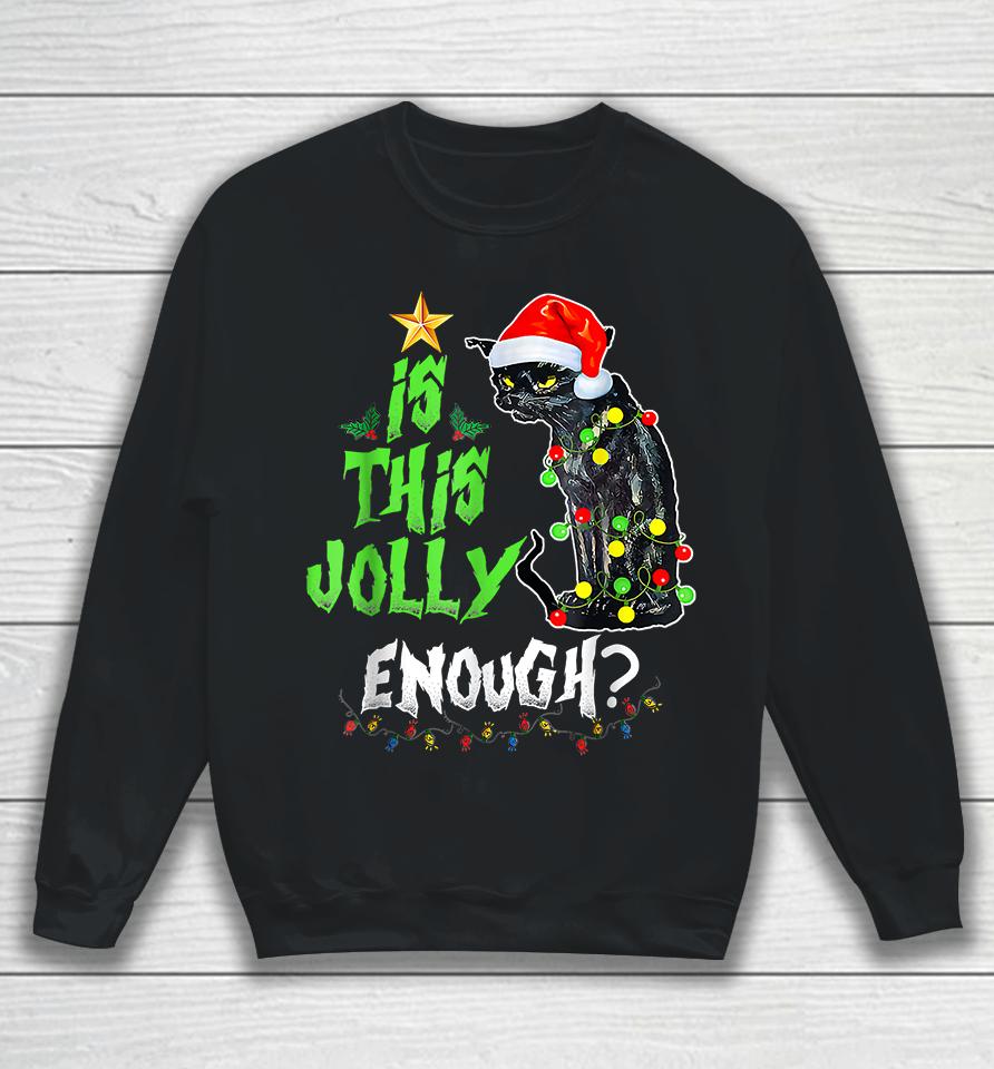 Is This Jolly Enough Black Cat Merry Christmas Sweatshirt