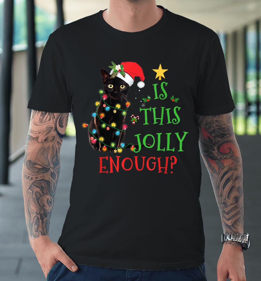 Is This Jolly Enough Christmas Black Cat Snowman Santa Hat Premium T-Shirt