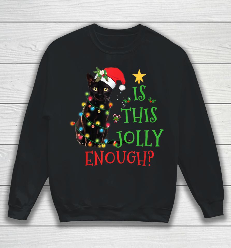 Is This Jolly Enough Christmas Black Cat Snowman Santa Hat Sweatshirt