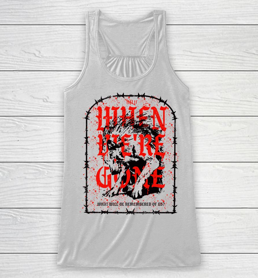 Isananika When We're Gone What Will Be Remembered Of Us Racerback Tank