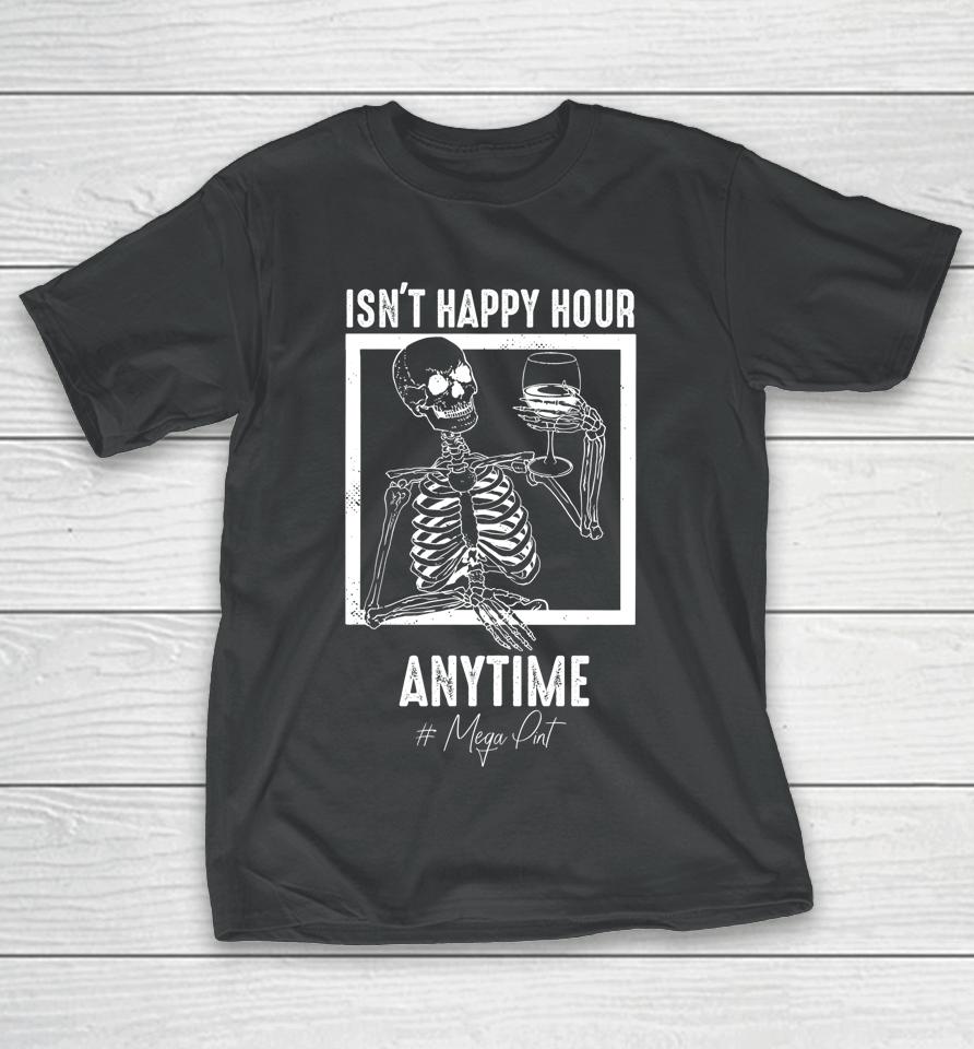 Isn't Happy Hour Anytime Mega Pint T-Shirt