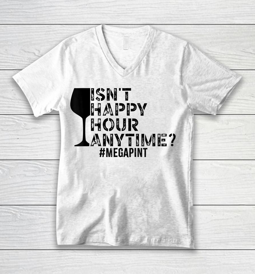 Isn't Happy Hour Anytime Megapint Unisex V-Neck T-Shirt