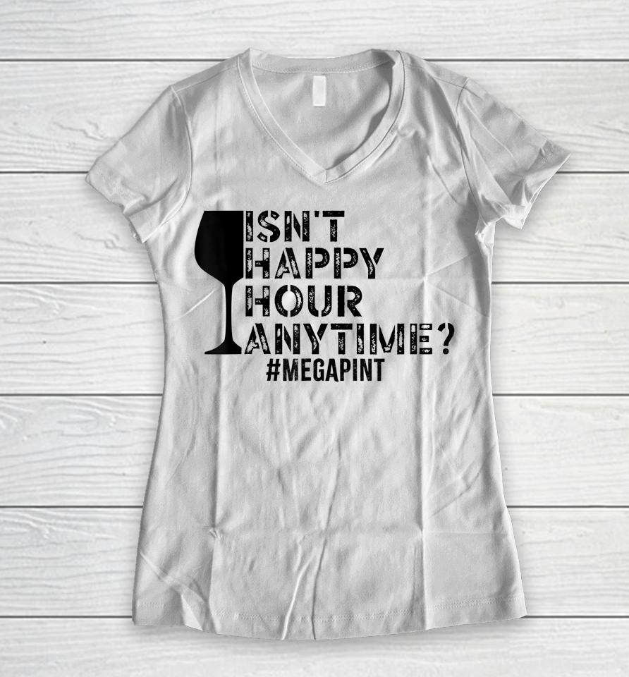 Isn't Happy Hour Anytime Megapint Women V-Neck T-Shirt