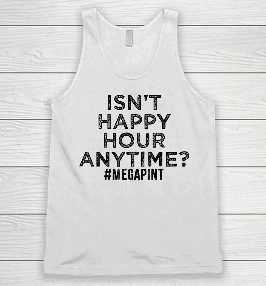 Isn't Happy Hour Anytime Megapint Unisex Tank Top