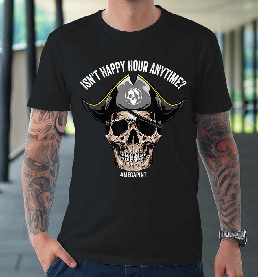 Isn't Happy Hour Anytime Pirate Skull Premium T-Shirt