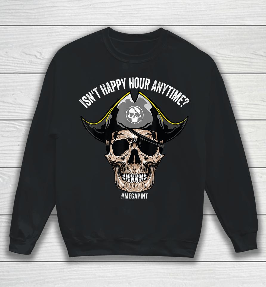 Isn't Happy Hour Anytime Pirate Skull Sweatshirt
