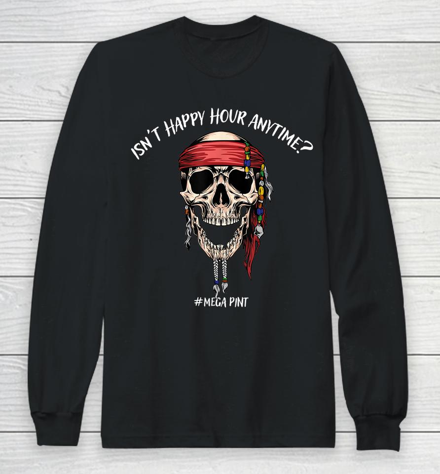 Isn't Happy Hour Anytime Long Sleeve T-Shirt