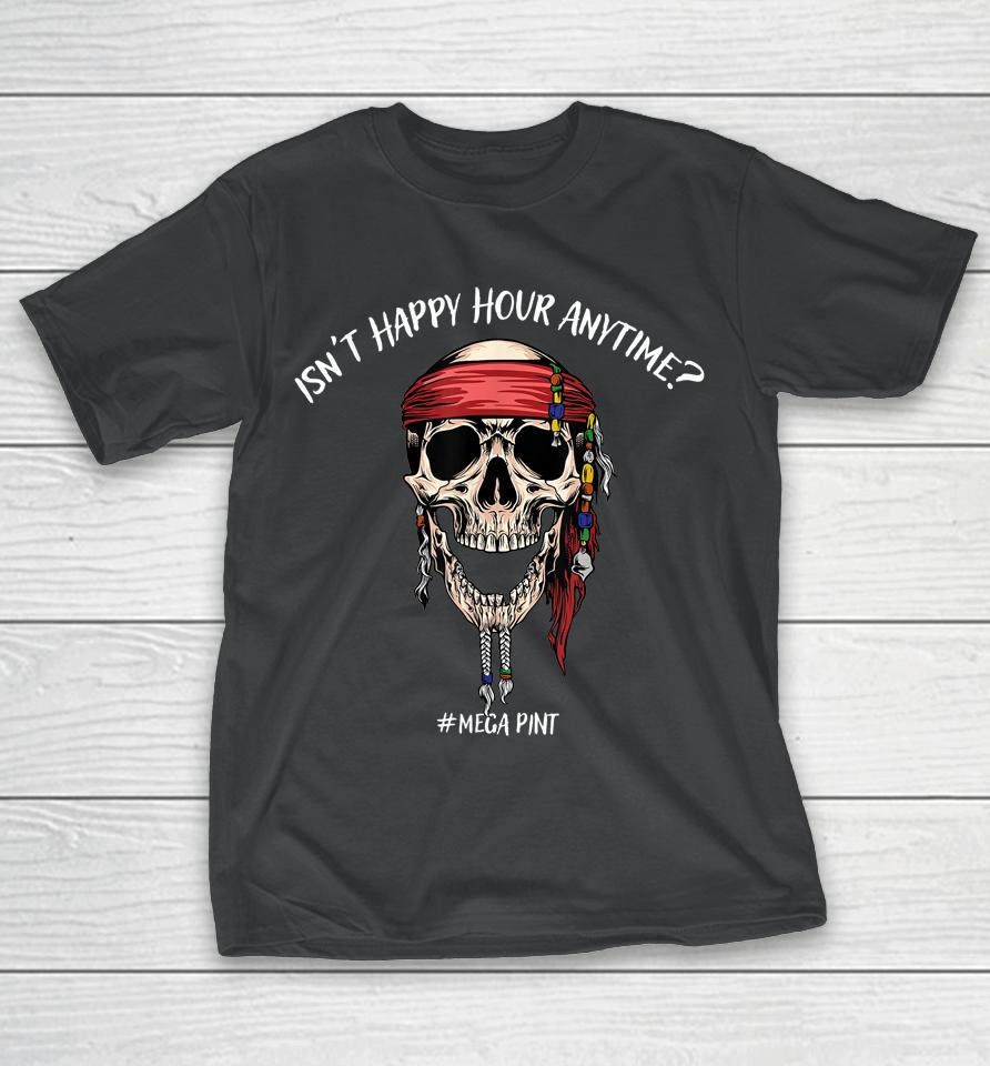 Isn't Happy Hour Anytime T-Shirt