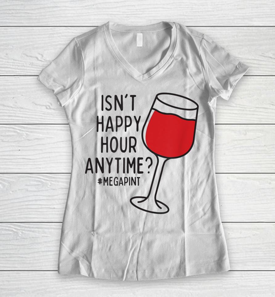 Isn't Happy Hour Anytime Women V-Neck T-Shirt