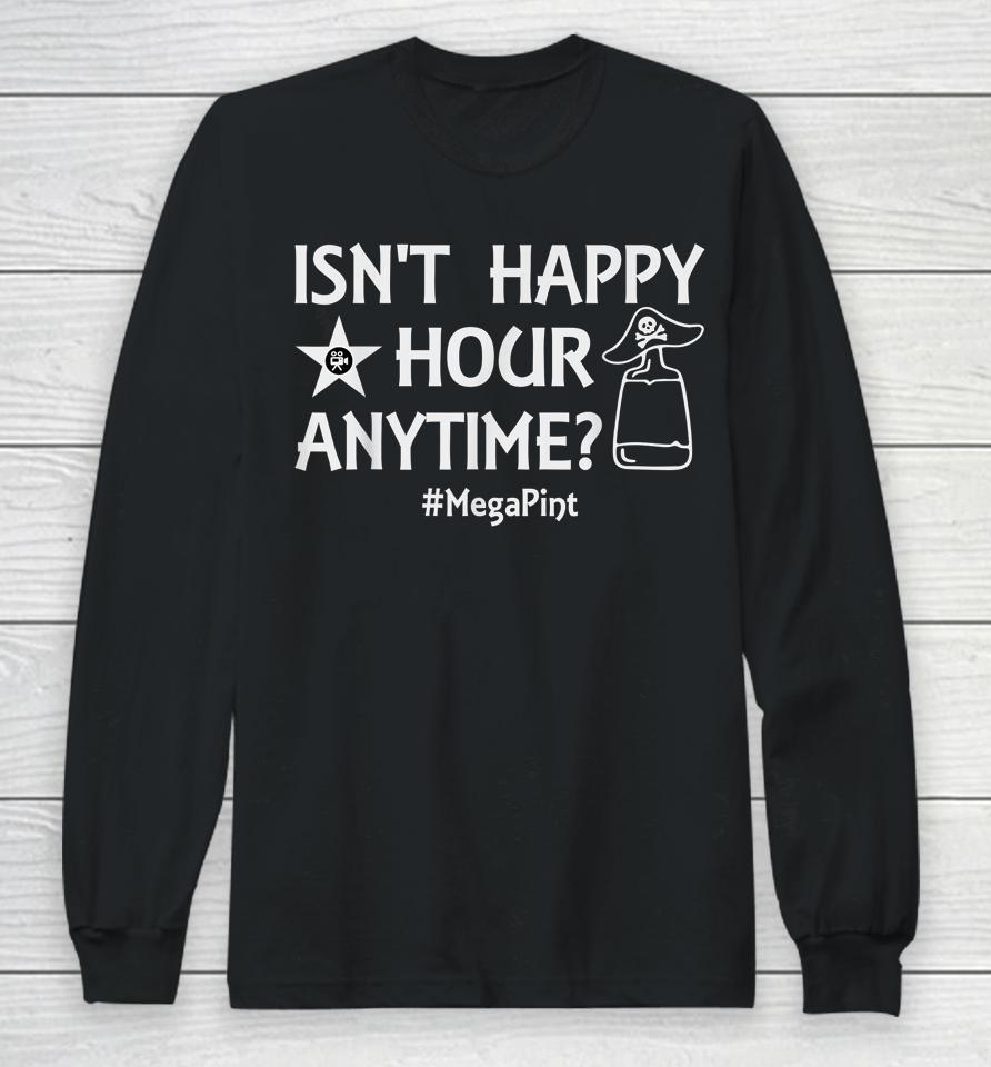 Isn't It Happy Hour Anytime Mega Pint Long Sleeve T-Shirt