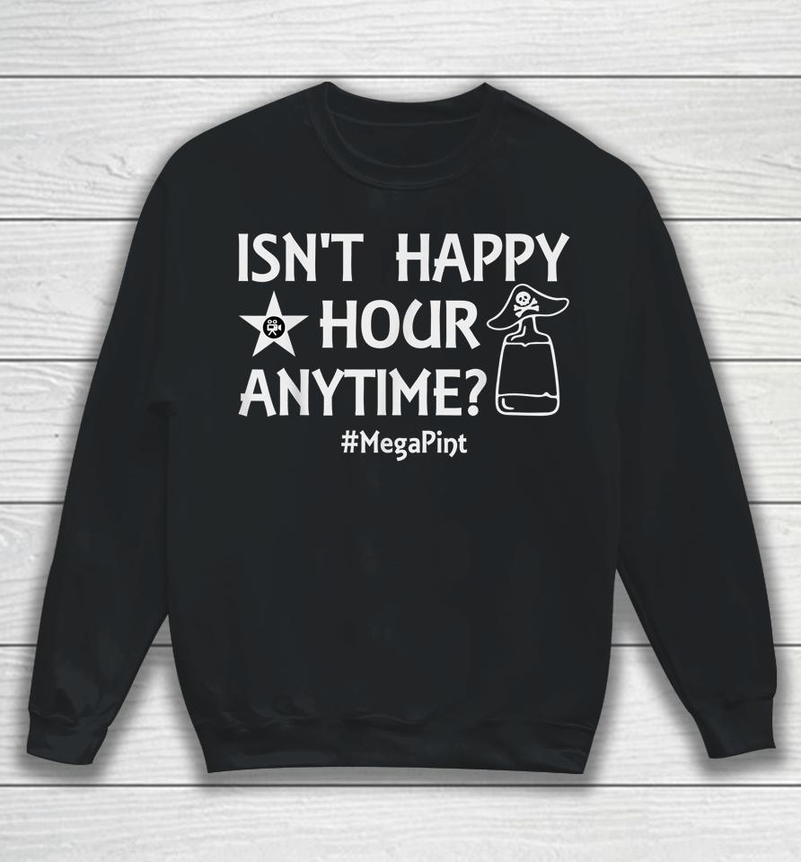 Isn't It Happy Hour Anytime Mega Pint Sweatshirt