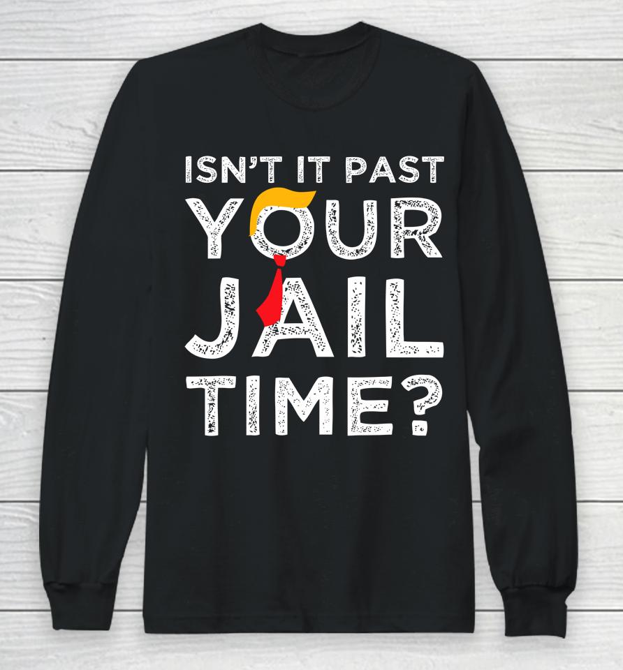 Isn't It Past Your Jail Time Funny Saying Long Sleeve T-Shirt