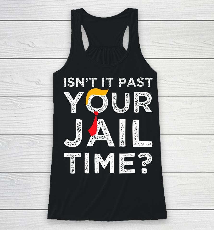 Isn't It Past Your Jail Time Funny Saying Racerback Tank