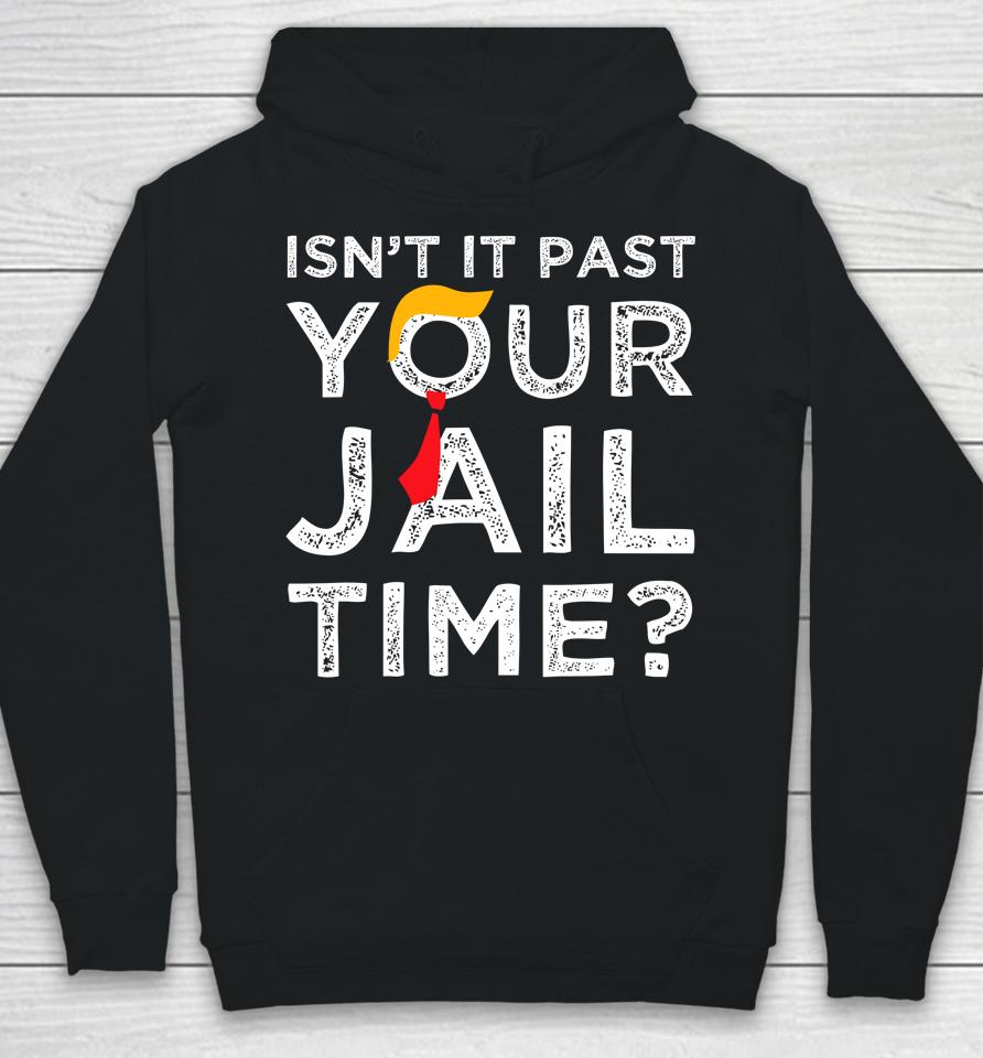 Isn't It Past Your Jail Time Funny Saying Hoodie