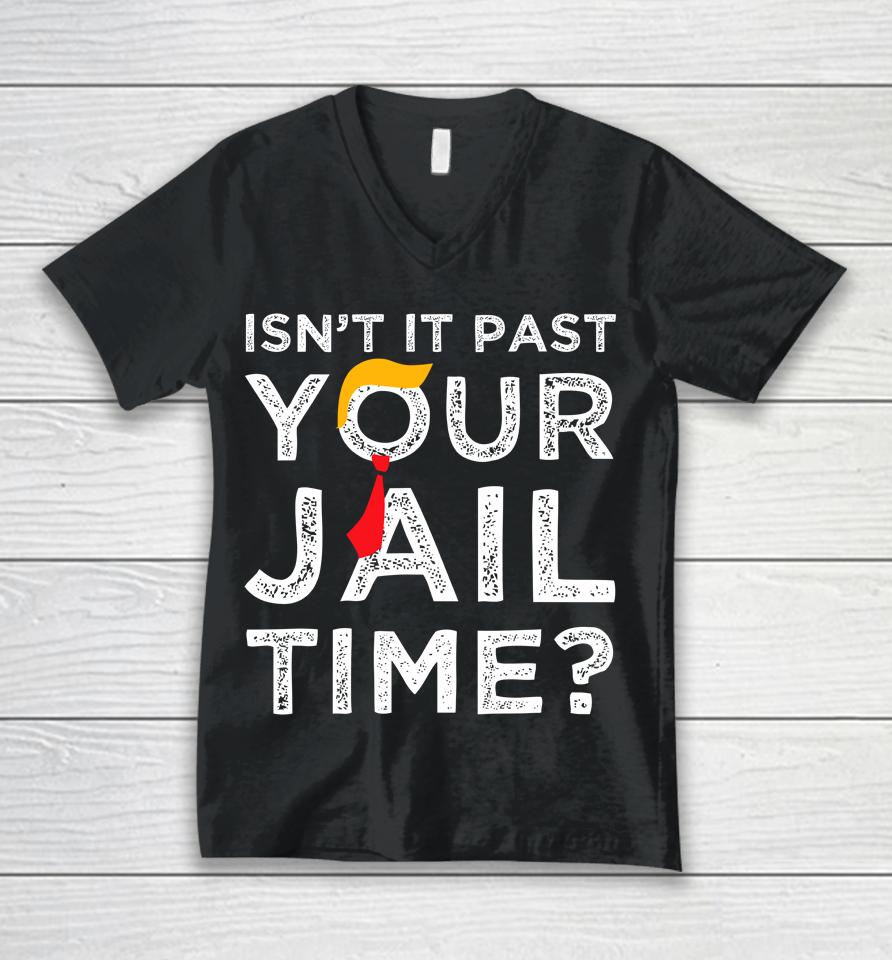 Isn't It Past Your Jail Time Funny Saying Unisex V-Neck T-Shirt