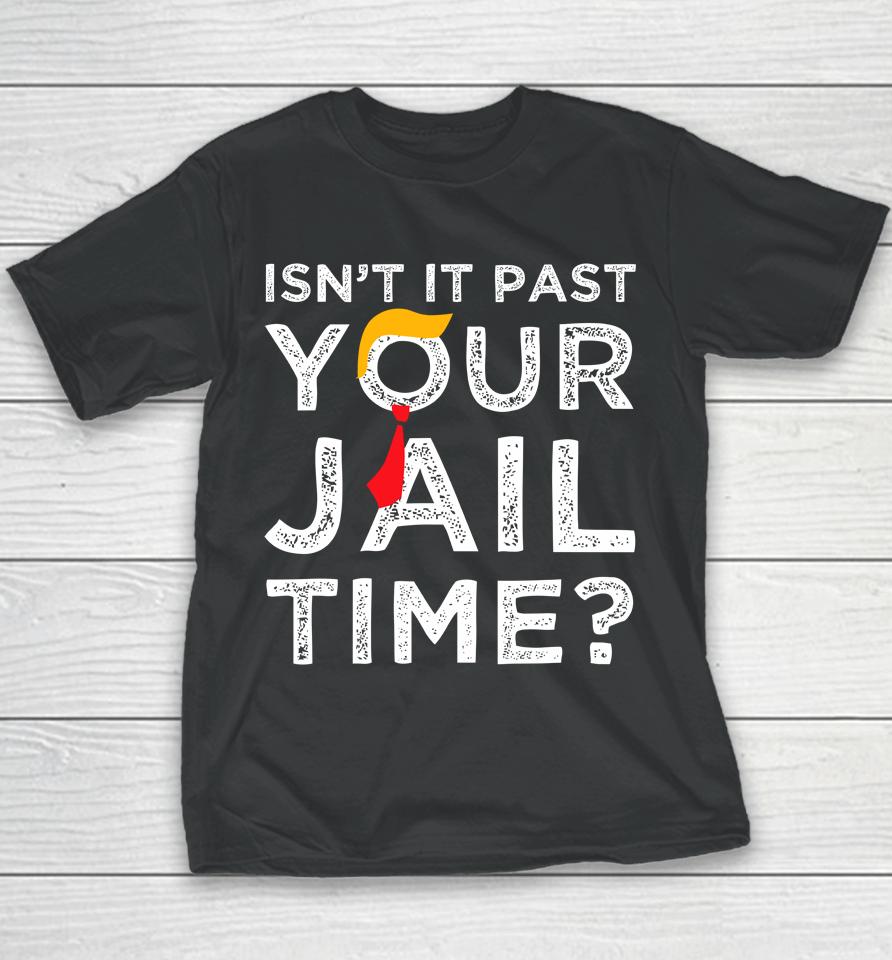 Isn't It Past Your Jail Time Funny Saying Youth T-Shirt