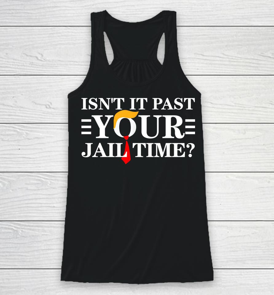 Isn't It Past Your Jail Time Racerback Tank