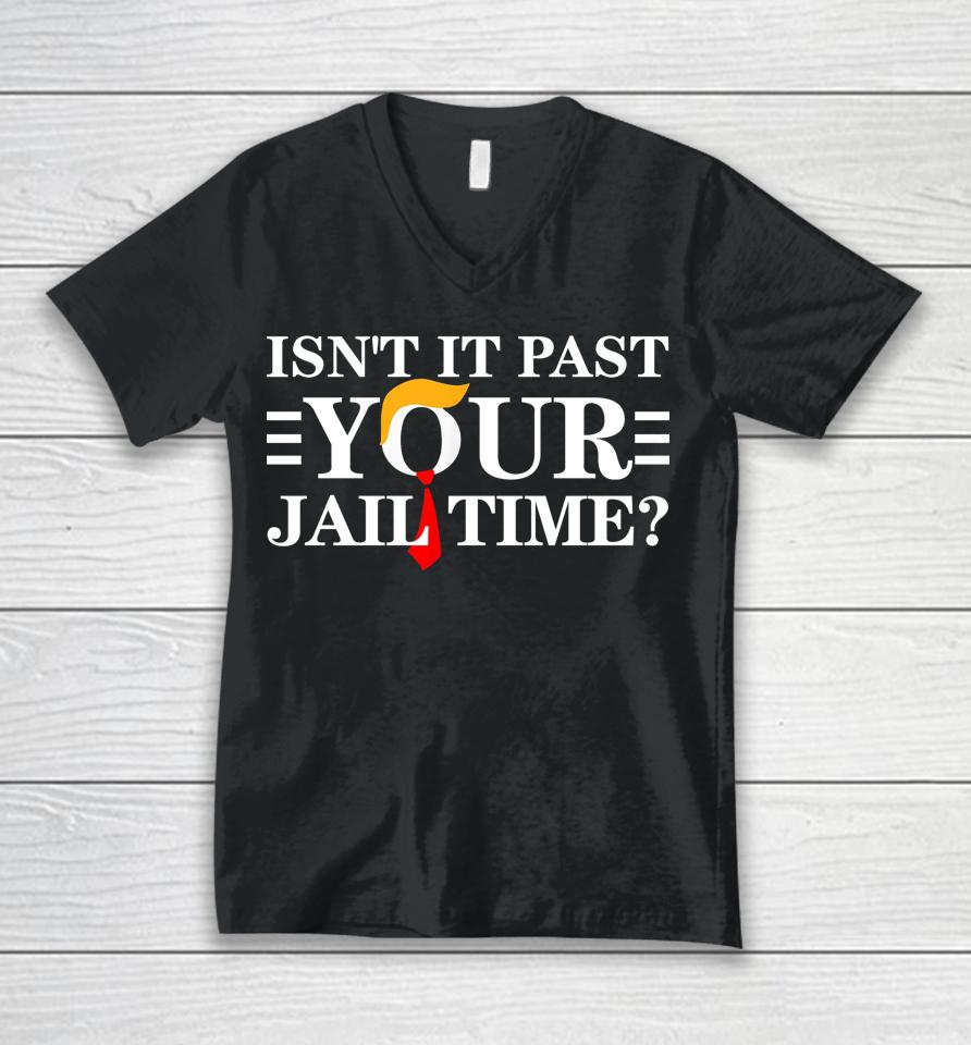 Isn't It Past Your Jail Time Unisex V-Neck T-Shirt