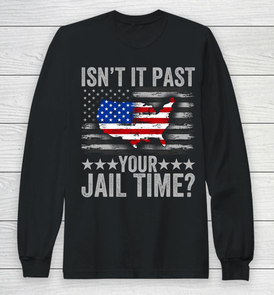 Isn't It Past Your Jail Time Long Sleeve T-Shirt