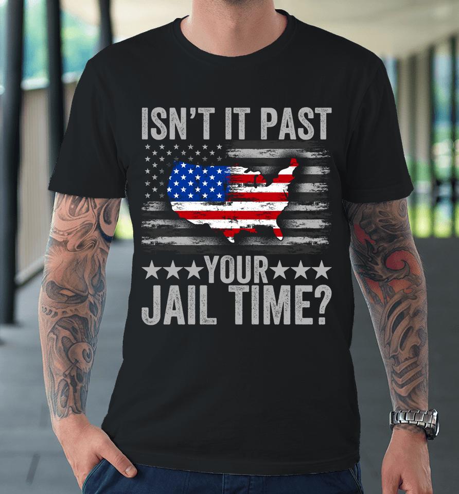 Isn't It Past Your Jail Time Premium T-Shirt