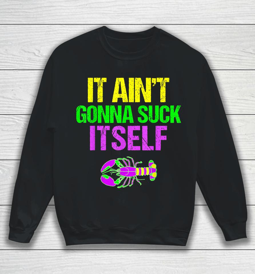 It Ain't Gonna Suck Itself Mardi Gras Funny Sweatshirt