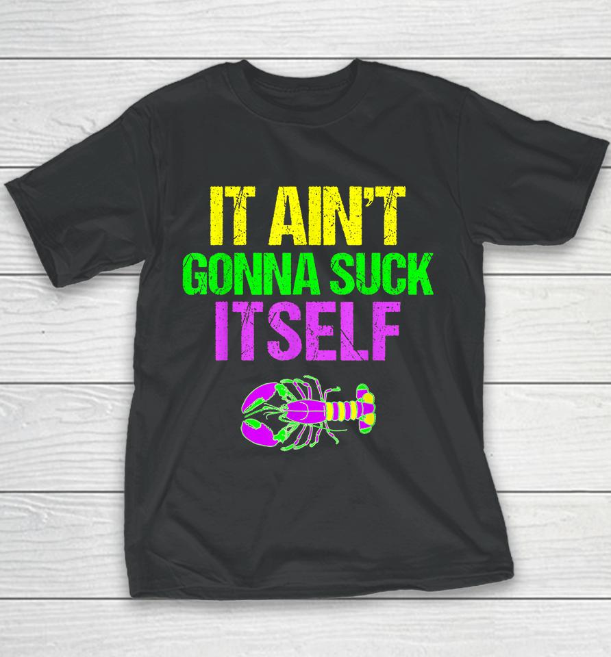 It Ain't Gonna Suck Itself Mardi Gras Funny Youth T-Shirt