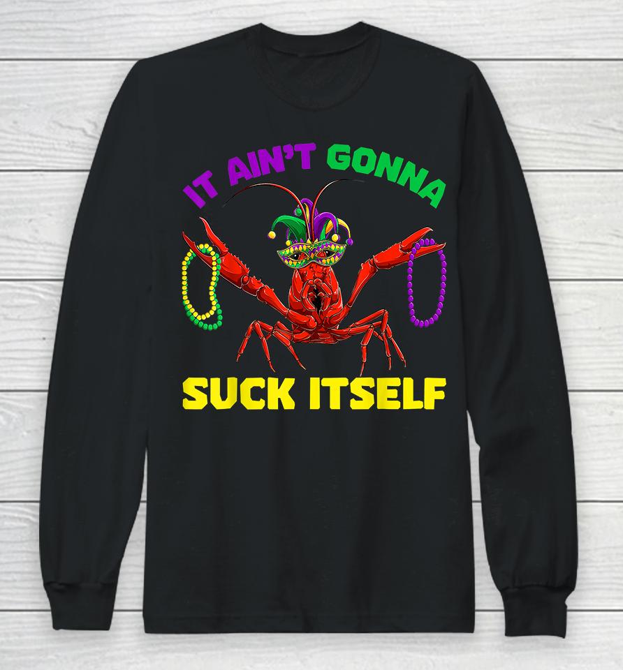 It Ain’t Gonna Suck Itself Mardi Gras Long Sleeve T-Shirt