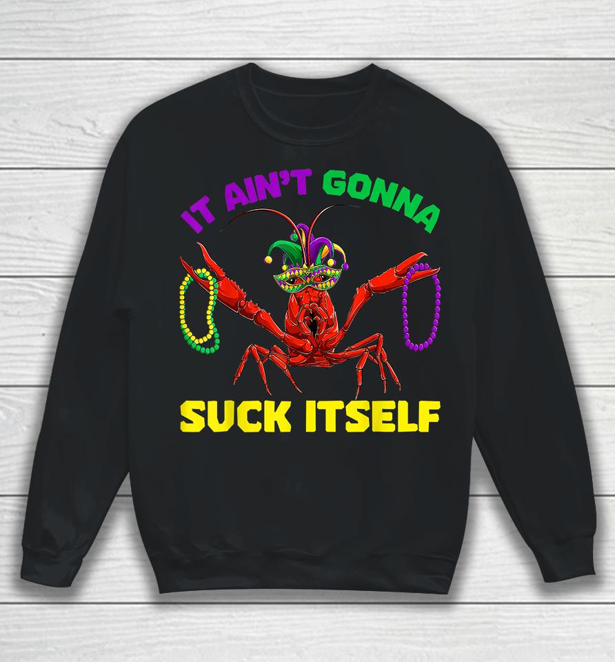 It Ain’t Gonna Suck Itself Mardi Gras Sweatshirt