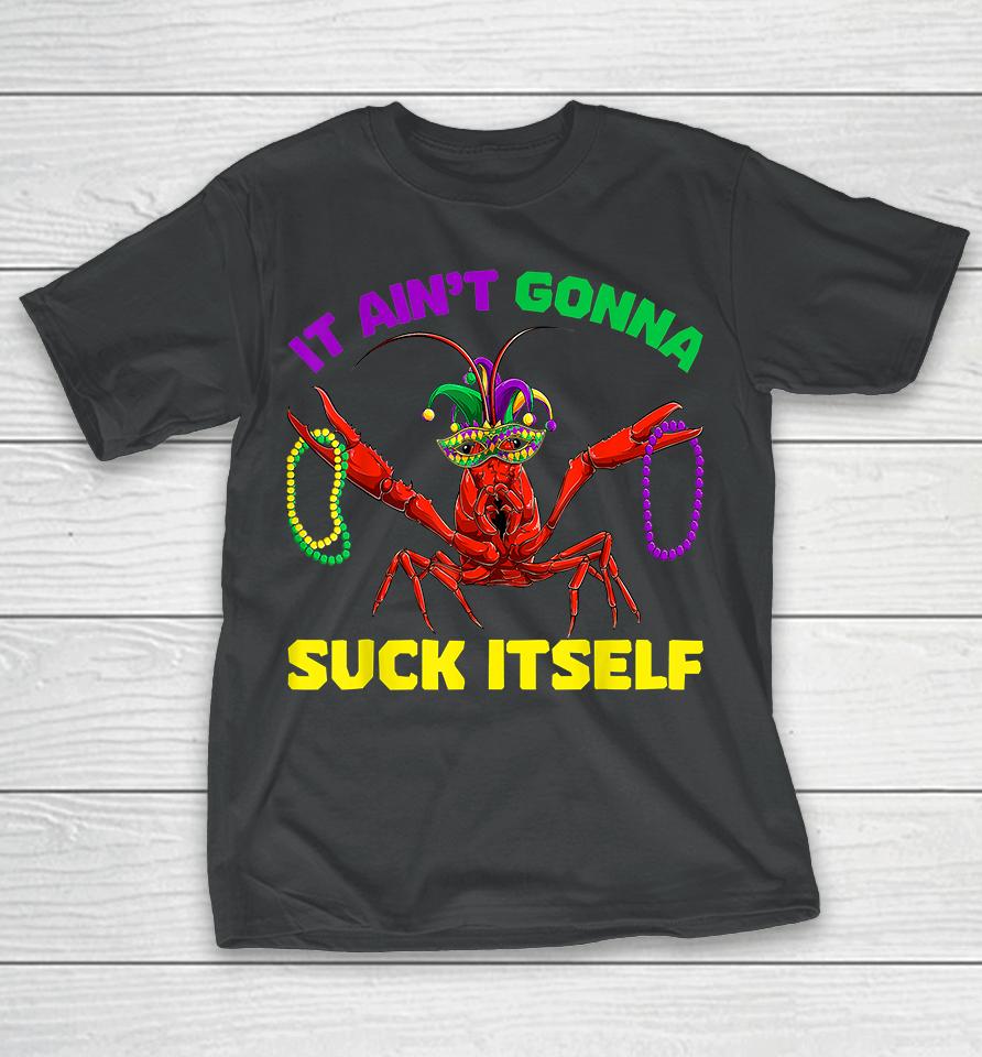 It Ain’t Gonna Suck Itself Mardi Gras T-Shirt
