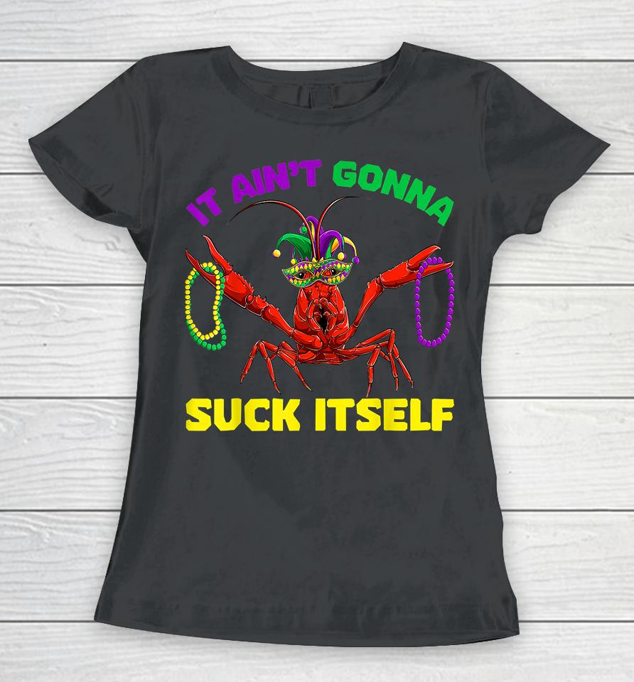 It Ain’t Gonna Suck Itself Mardi Gras Women T-Shirt