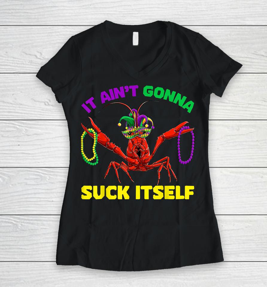 It Ain’t Gonna Suck Itself Mardi Gras Women V-Neck T-Shirt