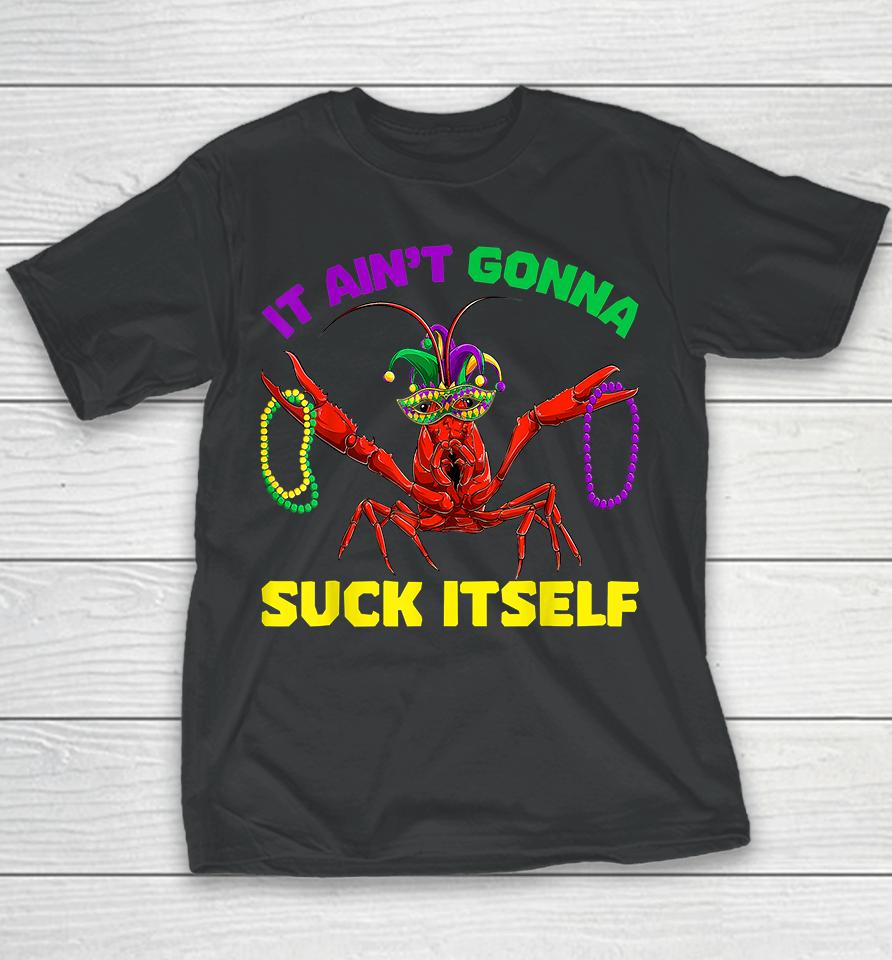 It Ain’t Gonna Suck Itself Mardi Gras Youth T-Shirt