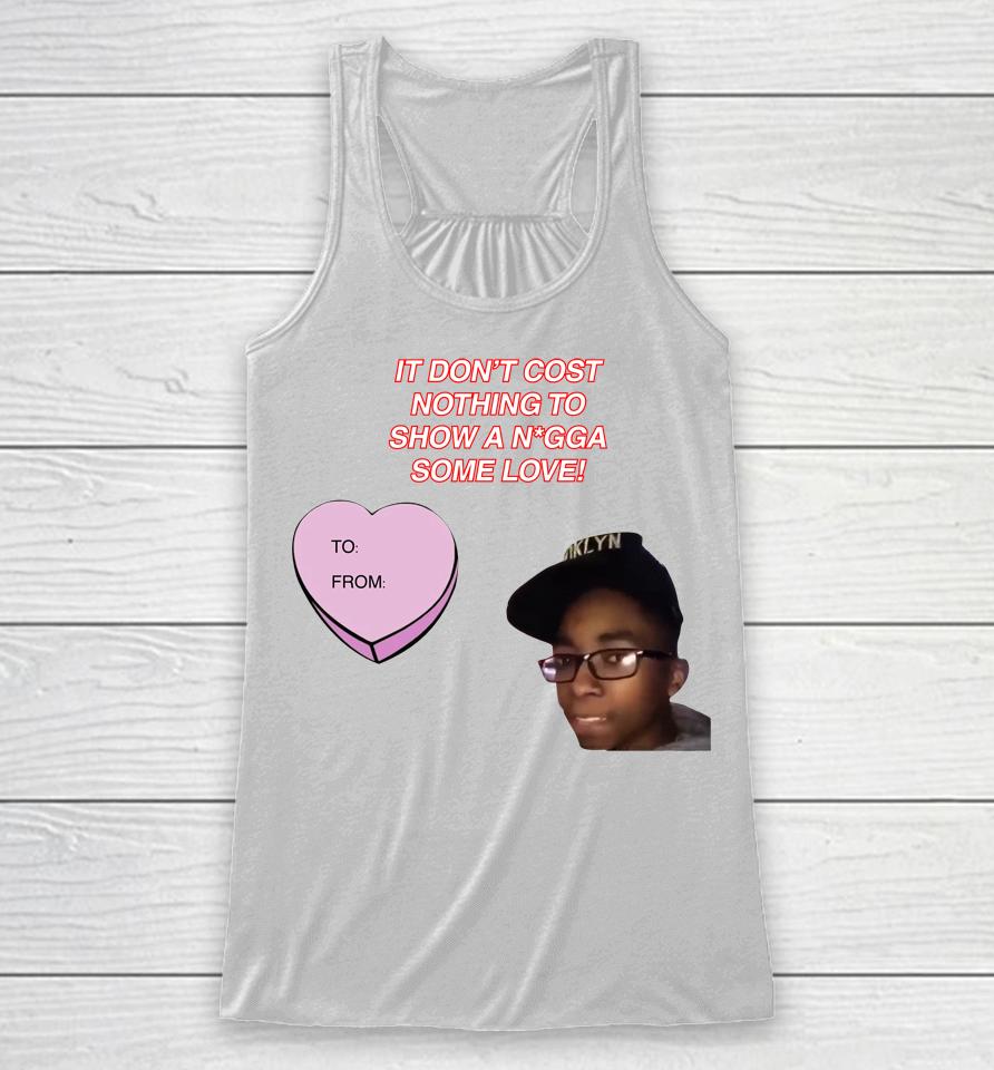 It Don't Cost Nothing To Show A Nigga Some Love Racerback Tank