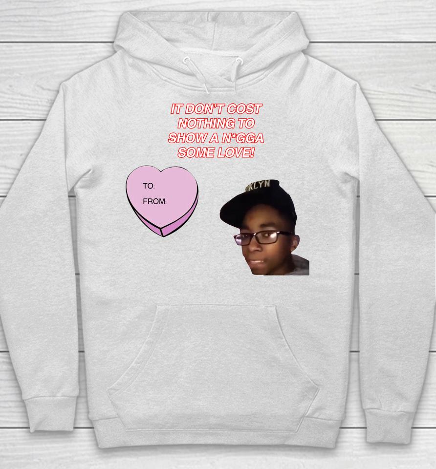 It Don't Cost Nothing To Show A Nigga Some Love Hoodie