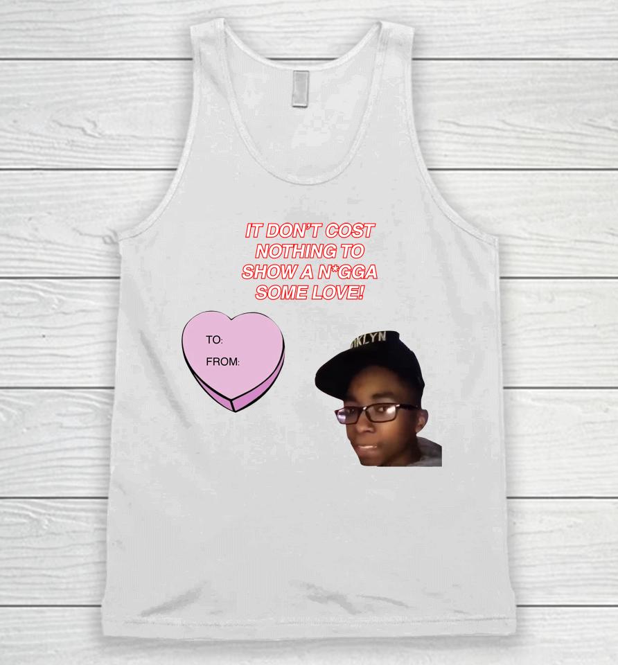 It Don't Cost Nothing To Show A Nigga Some Love Unisex Tank Top