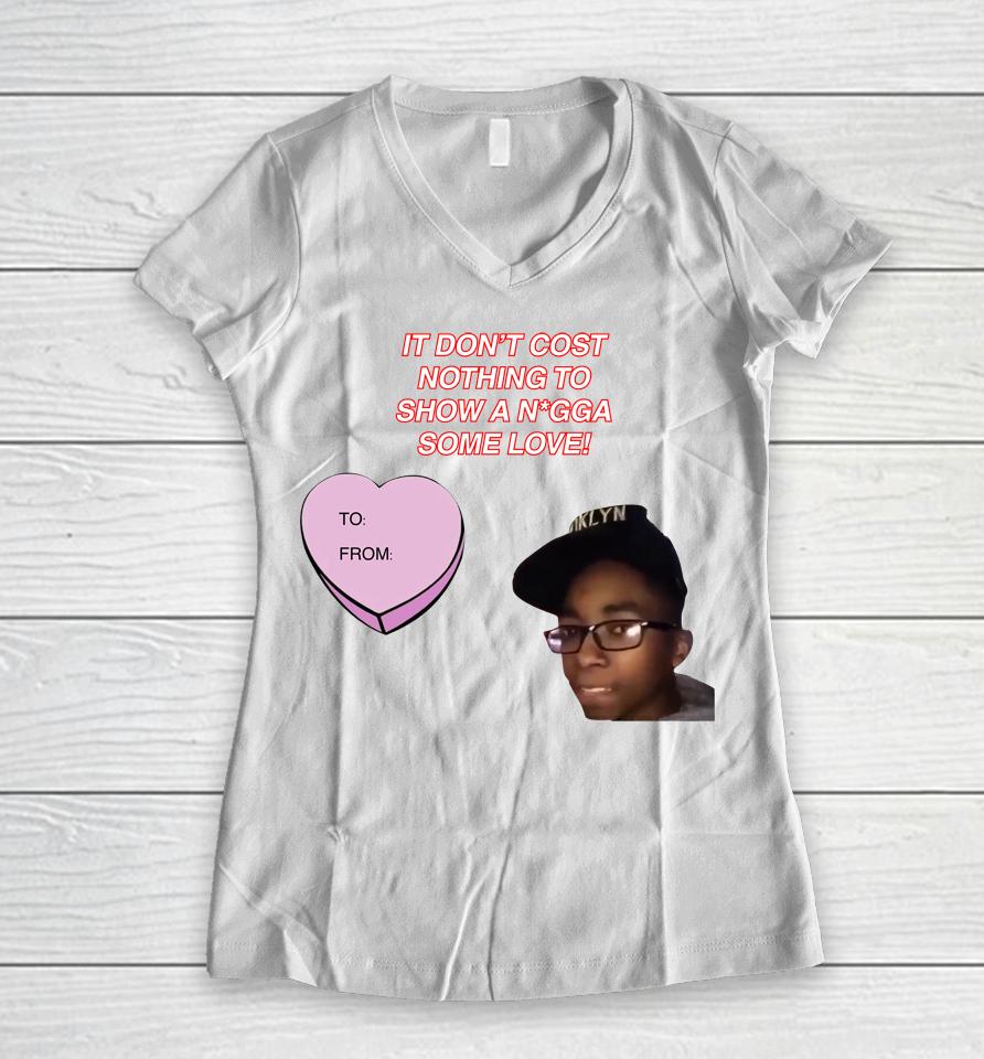 It Don't Cost Nothing To Show A Nigga Some Love Women V-Neck T-Shirt