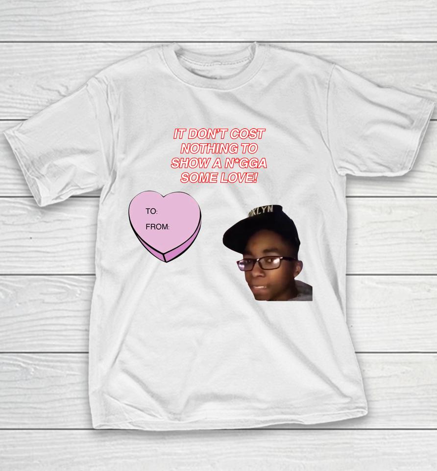 It Don't Cost Nothing To Show A Nigga Some Love Youth T-Shirt