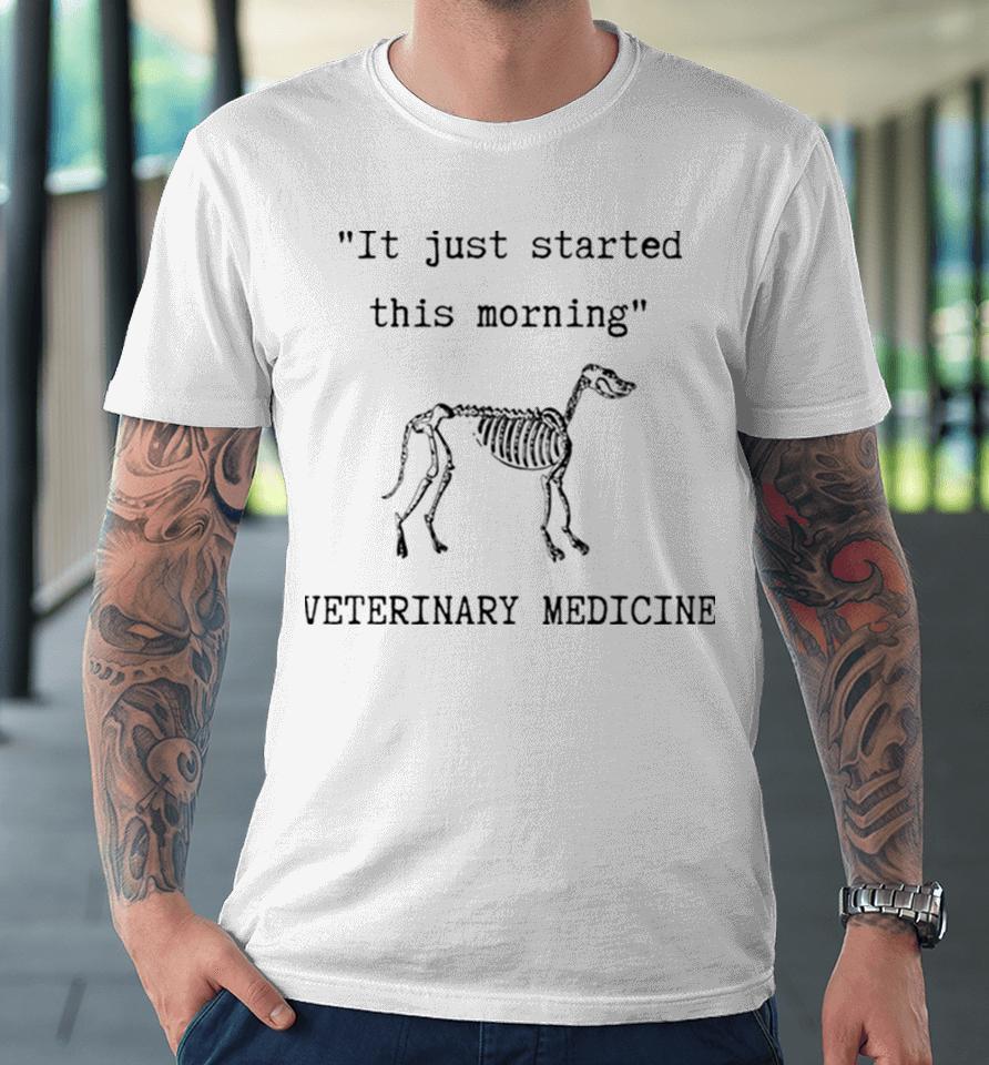 It Just Started This Morning Premium T-Shirt