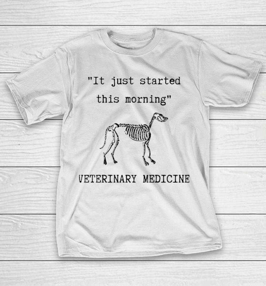 It Just Started This Morning T-Shirt