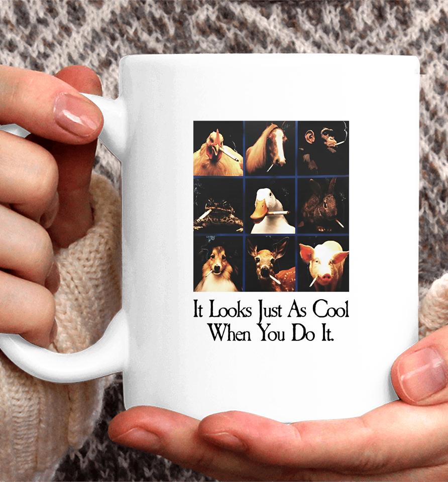 It Looks Just As Cool When You Do It Coffee Mug