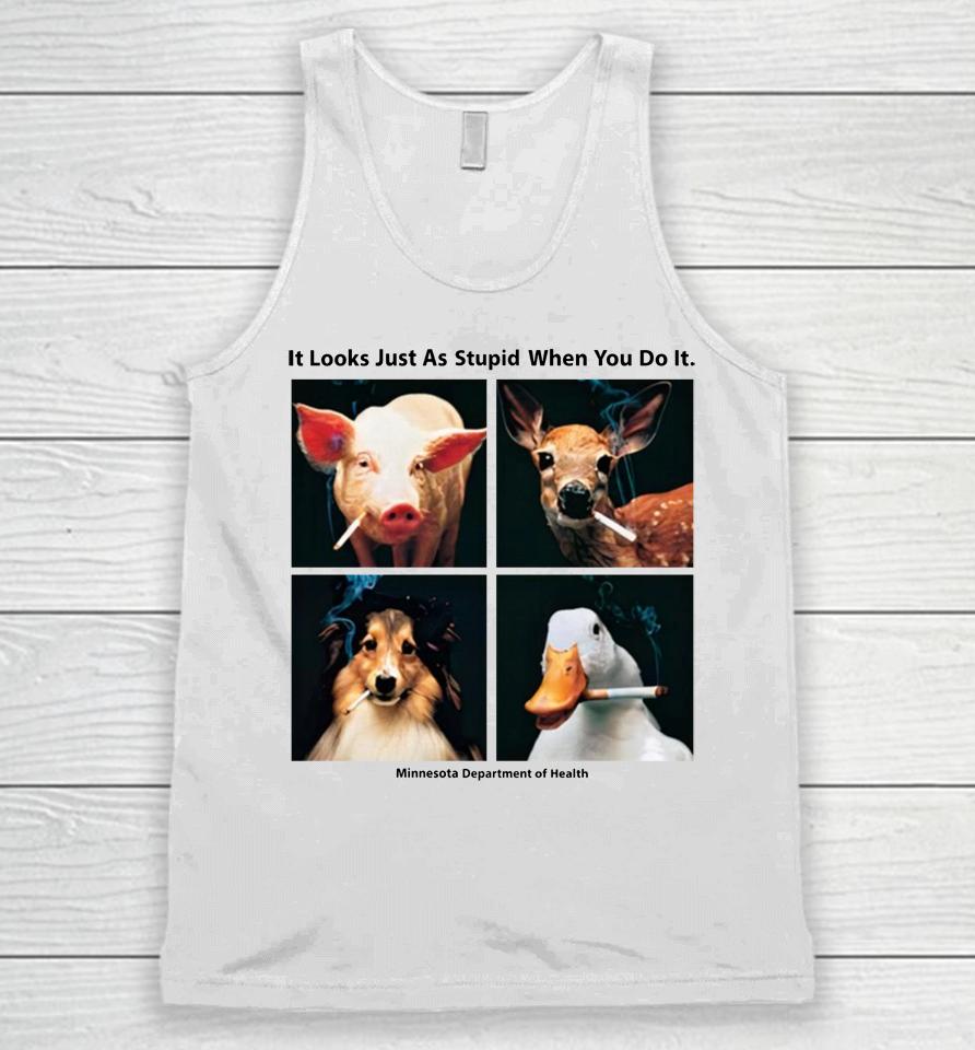 It Looks Just As Stupid When You Do It Unisex Tank Top