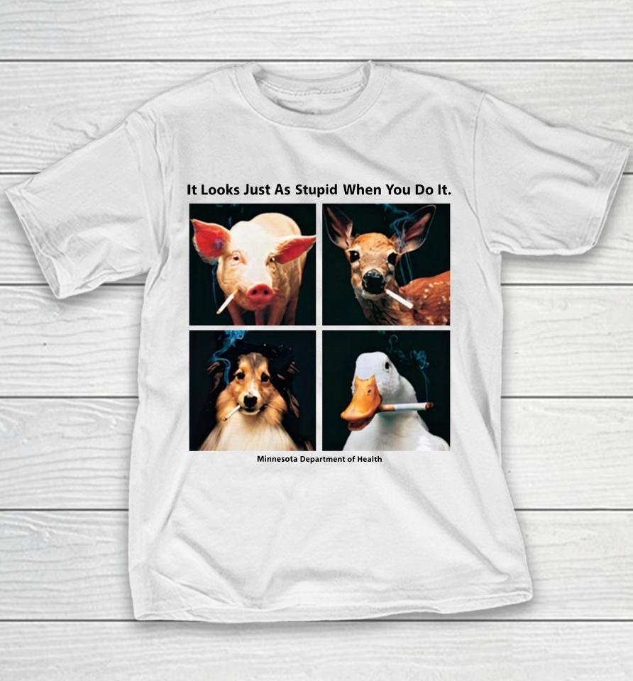 It Looks Just As Stupid When You Do It Youth T-Shirt