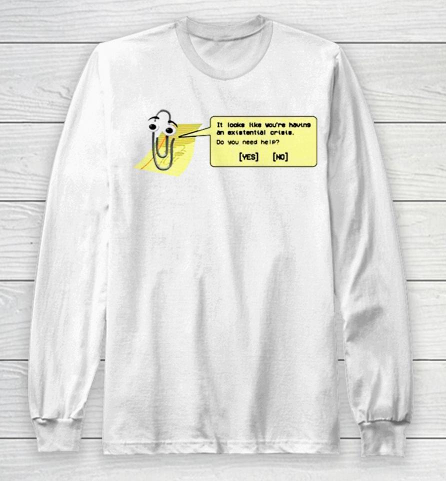 It Looks Like You’re Having An Existential Crisis Long Sleeve T-Shirt
