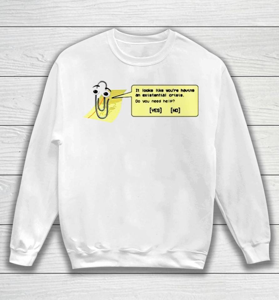 It Looks Like You’re Having An Existential Crisis Sweatshirt