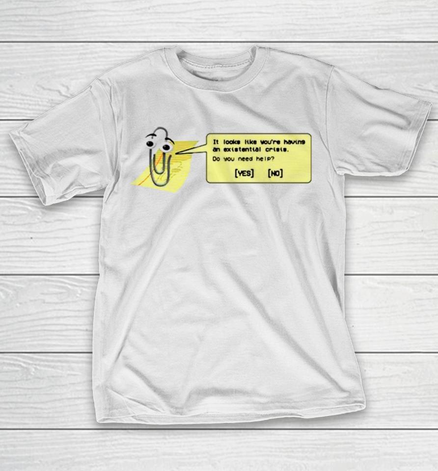It Looks Like You’re Having An Existential Crisis T-Shirt